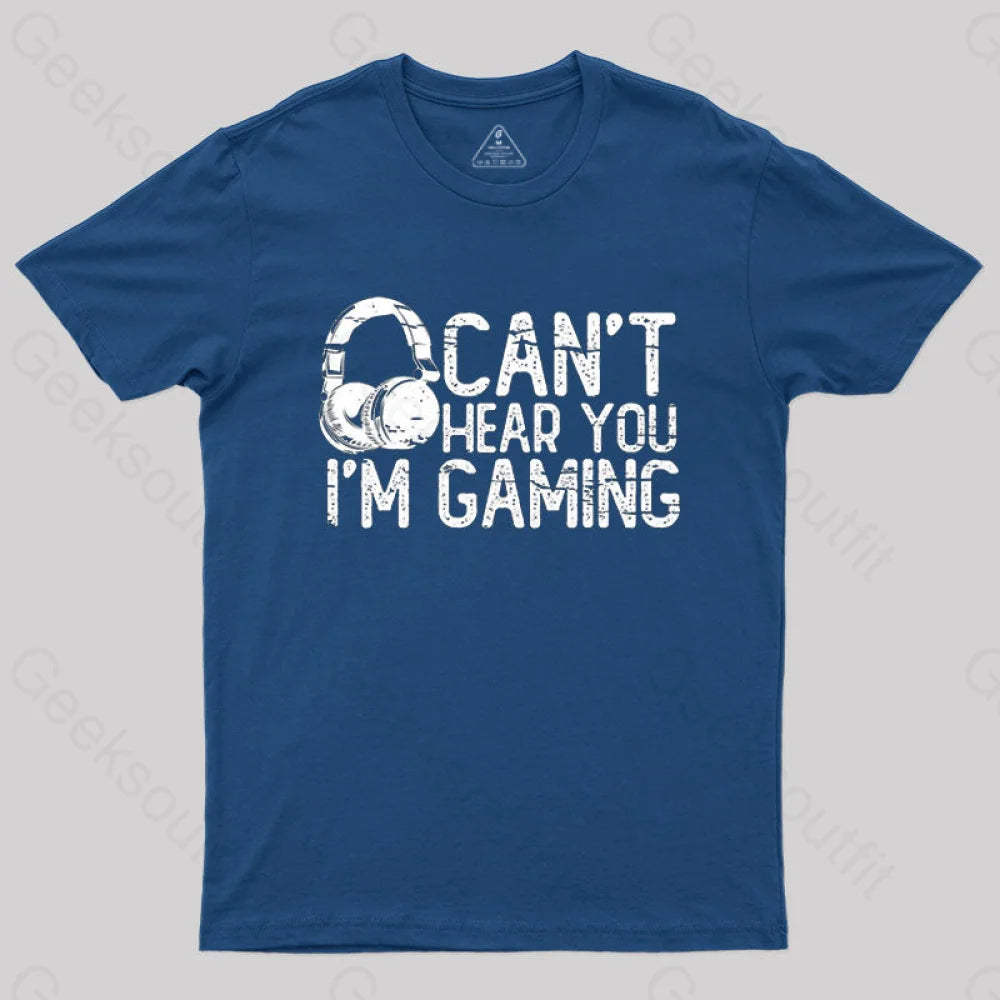 Can't Hear You I'M Gaming T-Shirt