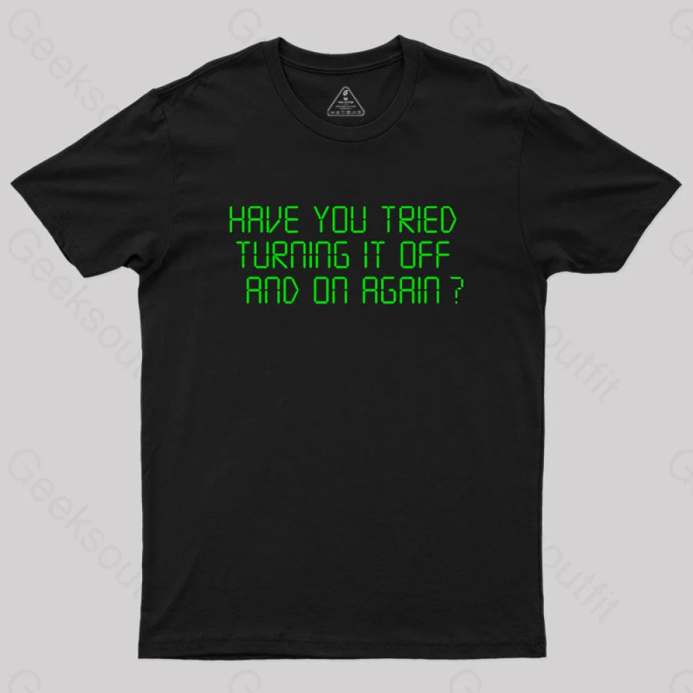 Have You Tried Turning It Off And On Again T-Shirt