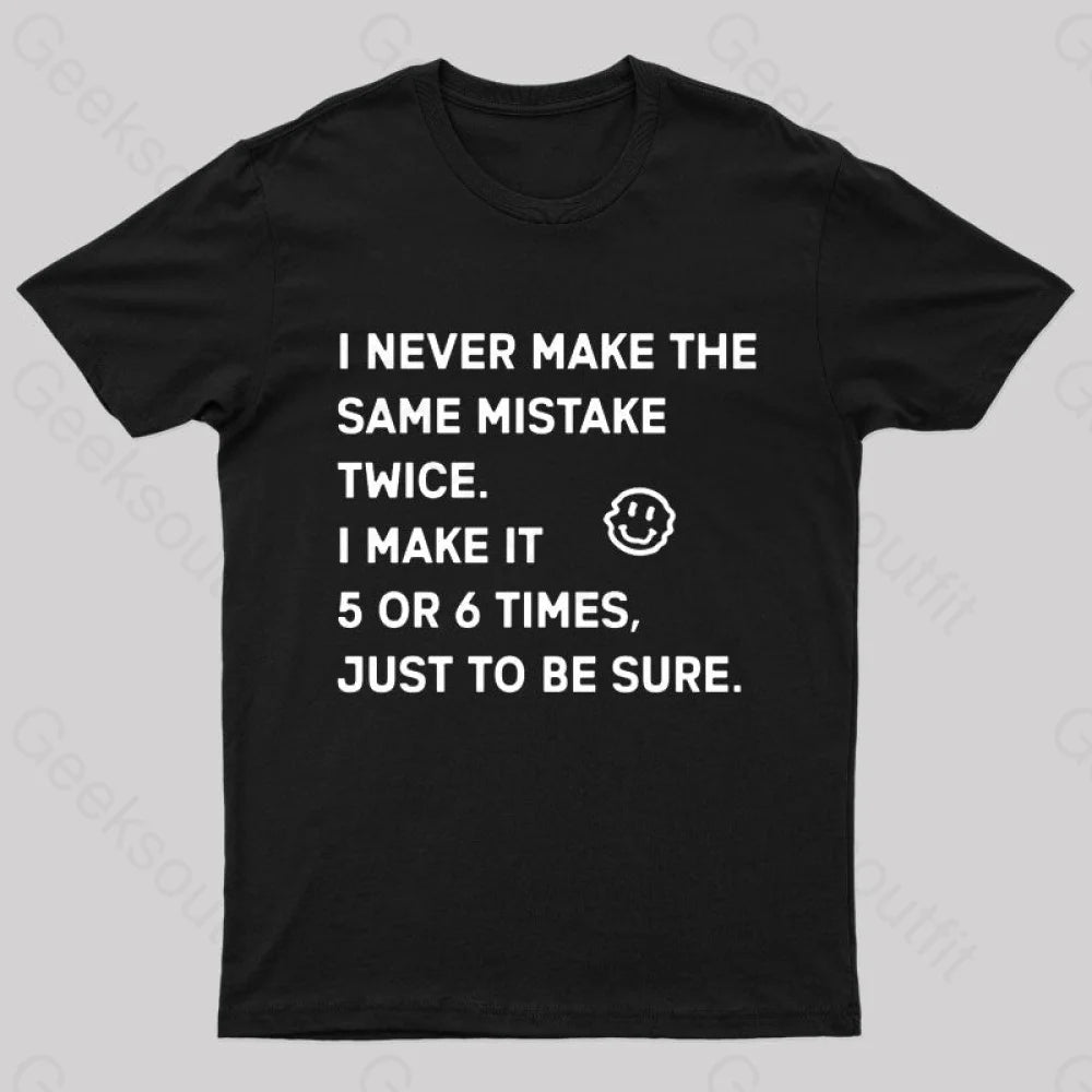 I Never Make The Same Mistake Twice Geek T-Shirt