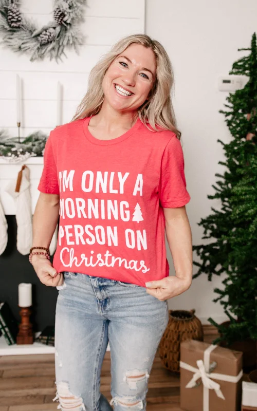 I'm Only a Morning Person on Christmas Morning T-shirt** - Final Sale