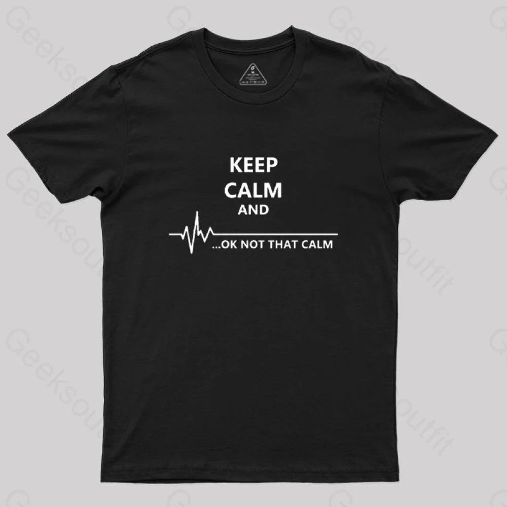 Keep Calm And...Ok Not That Calm Nerd T-Shirt