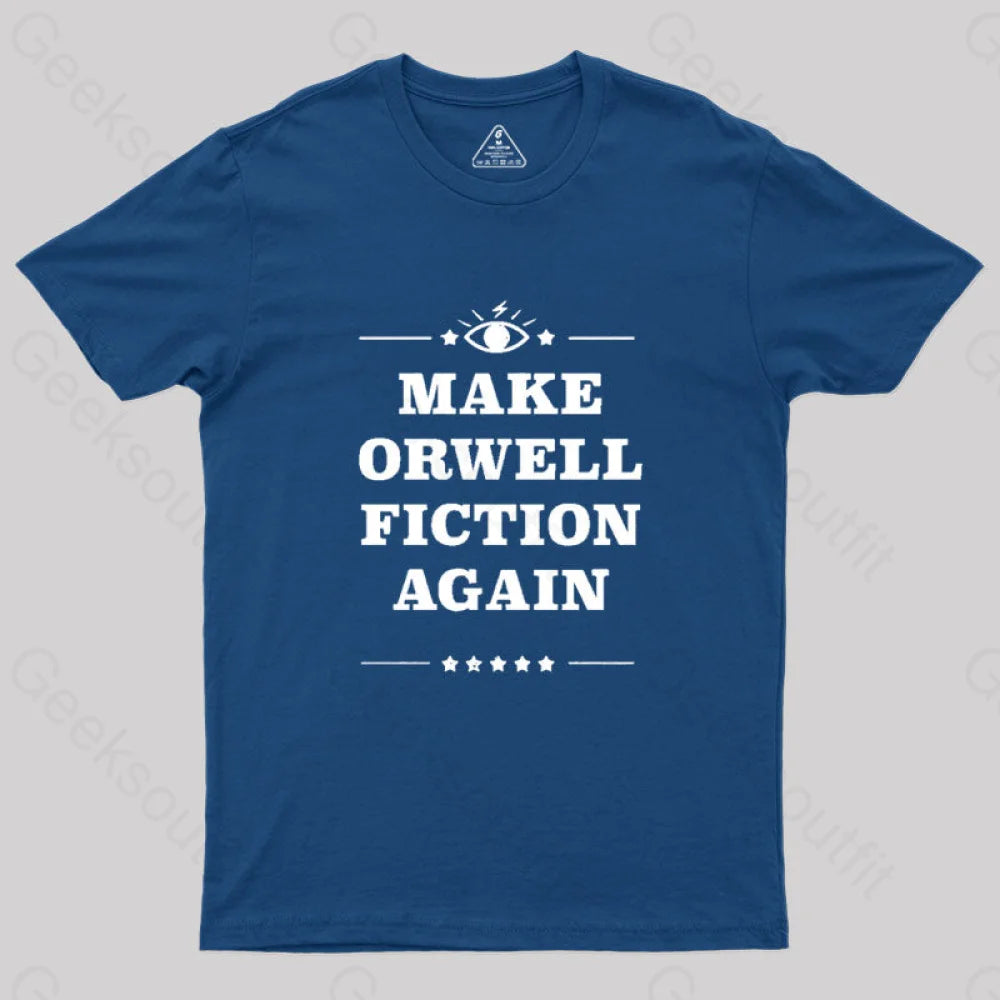 Make Orwell Fiction Again Geek T-Shirt